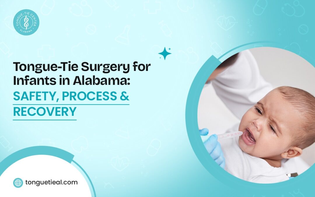 Tongue-Tie Surgery for Infants in Alabama: Safety, Process & Recovery