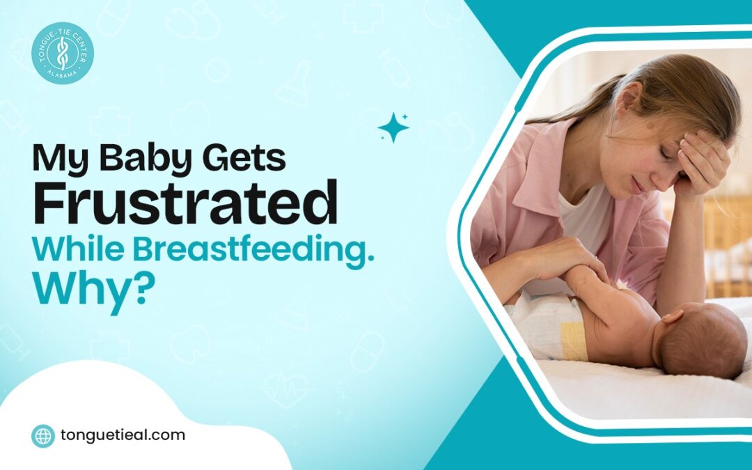 My Baby Gets Frustrated While Breastfeeding. Why?