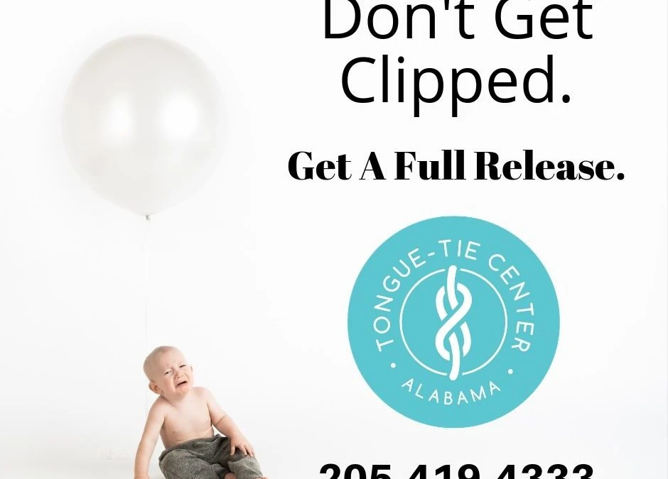 Don’t Get That Tongue-Tie Clipped or Snipped… Get a Full Release Instead.