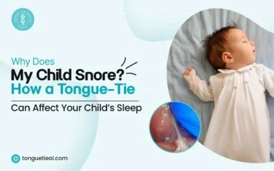 Why Does My Child Snore? How a Tongue-Tie Can Affect Your Child’s Sleep